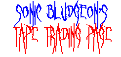 SonicBludgeon's Tape Trading Page